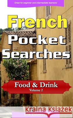 French Pocket Searches - Food & Drink - Volume 2: A set of word search puzzles to aid your language learning Zidowecki, Erik 9781978348158 Createspace Independent Publishing Platform - książka