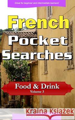 French Pocket Searches - Food & Drink - Volume 3: A set of word search puzzles to aid your language learning Zidowecki, Erik 9781978348509 Createspace Independent Publishing Platform - książka
