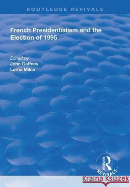 French Presidentialism and the Election of 1995 Lorna Milne John  Gaffney  9781138316447 Routledge - książka