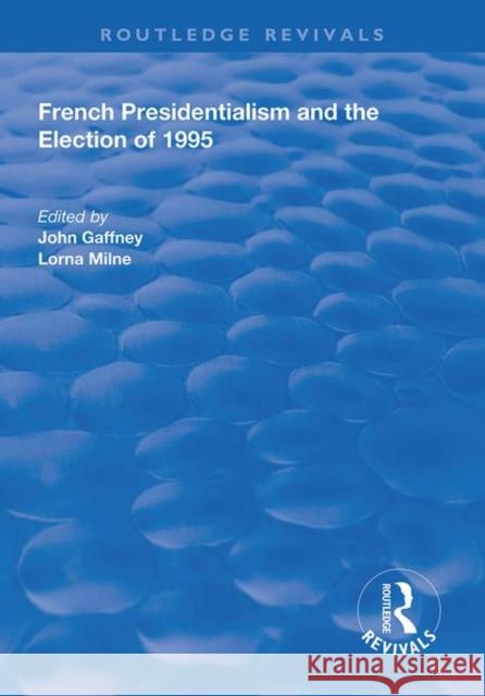 French Presidentialism and the Election of 1995 Lorna Milne John Gaffney 9781138316454 Routledge - książka