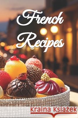 French Recipes Bruno Henrique 9798325491276 Independently Published - książka