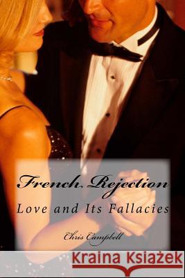 French Rejection: Love and Its Fallacies Chris Campbell 9781727100600 Createspace Independent Publishing Platform - książka