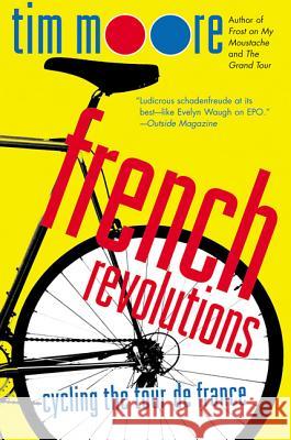 French Revolutions: Cycling the Tour de France Tim Moore 9780312316129 St. Martin's Griffin - książka