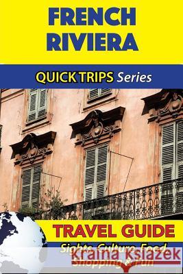 French Riviera Travel Guide (Quick Trips Series): Sights, Culture, Food, Shopping & Fun Crystal Stewart 9781532965333 Createspace Independent Publishing Platform - książka