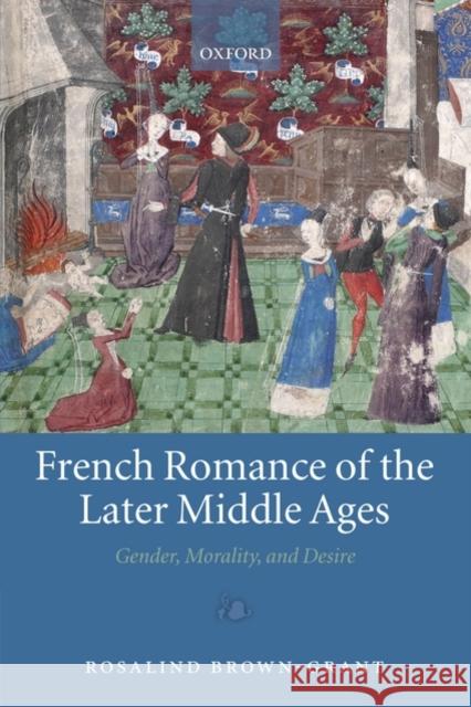 French Romance of the Later Middle Ages: Gender, Morality, and Desire Brown-Grant, Rosalind 9780199554140 Oxford University Press - książka
