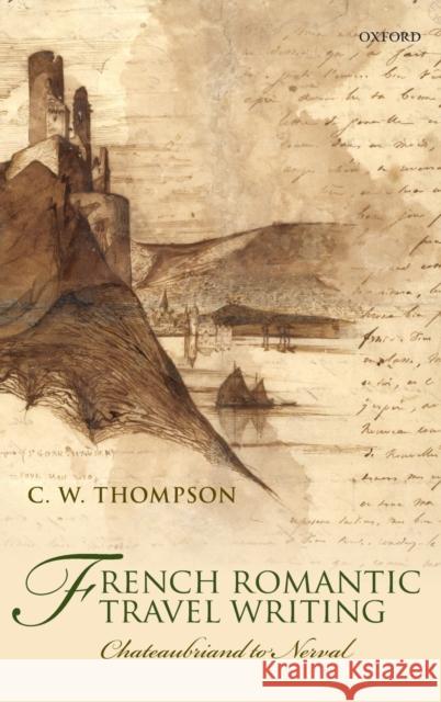 French Romantic Travel Writing: Chateaubriand to Nerval Thompson, C. W. 9780199233540  - książka