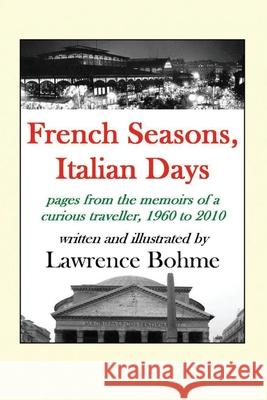 French Seasons, Italian Days: Pages from the life of a curious traveller, 1960-2010 Bohme, Lawrence 9781530600595 Createspace Independent Publishing Platform - książka