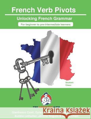 French Sentence Builders - Grammar - Verb Pivots: Unlocking French Grammar - Beginner to Pre Interm. Dylan Vinales Gianfranco Conti Esmeralda Salgado 9783949651489 Piefke Trading Singapore - książka