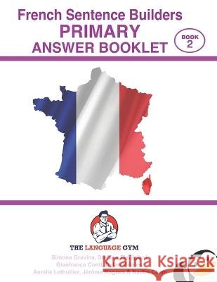 French Sentence Builders - ANSWER BOOKLET - PRIMARY - Part 2 Gianfranco Conti Stefano Pianigiani Aurelie Lethuilier 9798852265531 Independently Published - książka