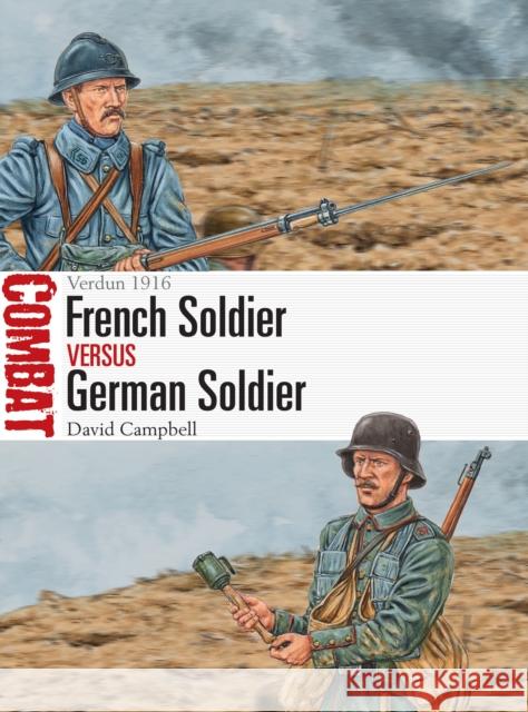 French Soldier vs German Soldier: Verdun 1916 David Campbell 9781472838179 Bloomsbury Publishing PLC - książka