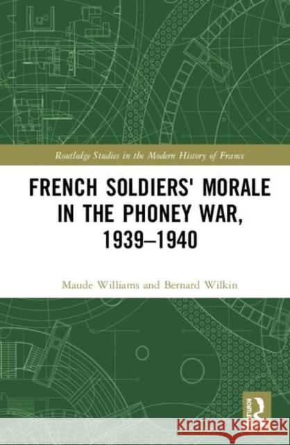 French Soldiers' Morale in the Phoney War, 1939-1940 Bernard Wilkin Maude Williams 9781138232747 Routledge - książka