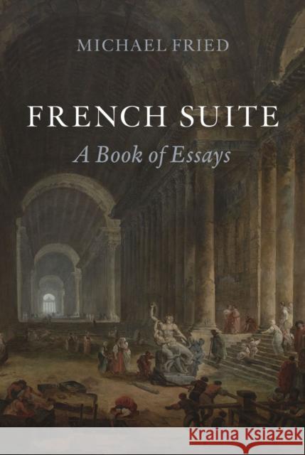 French Suite: A Book of Essays Michael Fried 9781789146042 Reaktion Books - książka