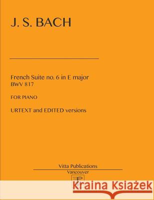 French Suite no. 6 in E major: Urtext and Edited versions Shevtsov, Victor 9781977815439 Createspace Independent Publishing Platform - książka
