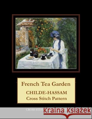 French Tea Garden: Childe-Hassam Cross Stitch Pattern Cross Stitch Collectibles Kathleen George 9781719052689 Createspace Independent Publishing Platform - książka