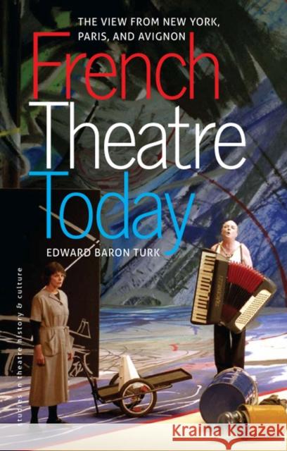 French Theatre Today: The View from New York, Paris, and Avignon Turk, Edward Baron 9781587299926 University of Iowa Press - książka