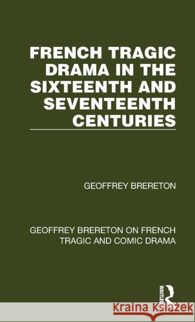 French Tragic Drama in the Sixteenth and Seventeenth Centuries Geoffrey Brereton 9781032251516 Routledge - książka