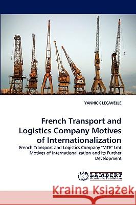 French Transport and Logistics Company Motives of Internationalization Yannick Lecavelle 9783838381336 LAP Lambert Academic Publishing - książka