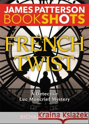 French Twist: A Detective Luc Moncrief Mystery James Patterson Richard DiLallo 9780316469715 Bookshots - książka