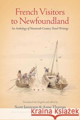 French Visitors to Newfoundland: An Anthology of Nineteenth Century Travel Writings Scott Jamieson Anne Thareau Ronald Rompkey 9781894725132 ISER Books - książka