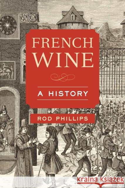 French Wine: A History Rod Phillips 9780520355439 University of California Press - książka