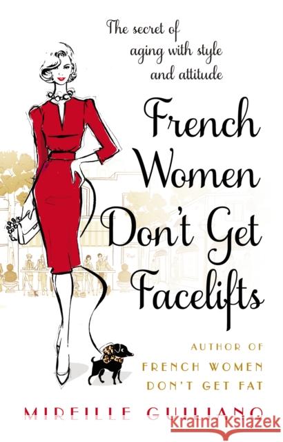French Women Don't Get Facelifts: Aging with Attitude Guiliano Mireille 9780552168687 Transworld Publishers Ltd - książka