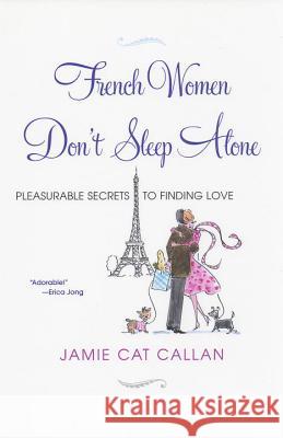 French Women Don't Sleep Alone: Pleasurable Secrets to Finding Love Jamie Cat Callan 9780806530697 Citadel - książka