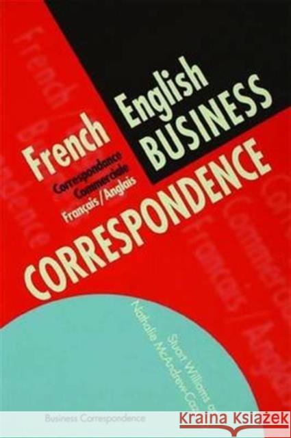 French/English Business Correspondence: Correspondance Commerciale Francais/Anglais Stuart Williams Nathalie McAndrew-Cazorla S. Williams 9781138140653 Routledge - książka