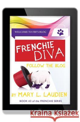 Frenchie Diva: Follow the Blog Mary L. Laudien 9781490565293 Createspace - książka