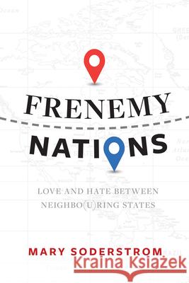 Frenemy Nations: Love and Hate Between Neighbo(u)Ring States Mary Soderstrom 9780889776722 University of Regina Press - książka