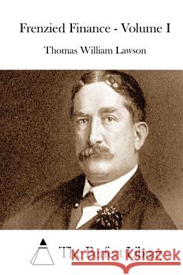 Frenzied Finance - Volume I Thomas William Lawson The Perfect Library 9781512009682 Createspace - książka