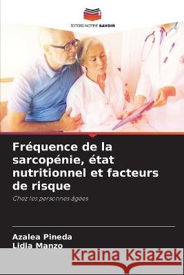 Frequence de la sarcopenie, etat nutritionnel et facteurs de risque Azalea Pineda Lidia Manzo  9786206018643 Editions Notre Savoir - książka