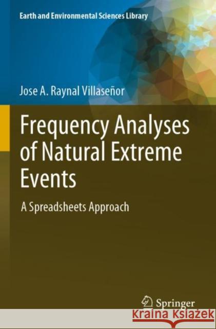 Frequency Analyses of Natural Extreme Events: A Spreadsheets Approach Jose A. Rayna 9783030863920 Springer - książka