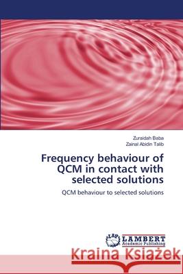 Frequency behaviour of QCM in contact with selected solutions Baba, Zuraidah 9783659173783 LAP Lambert Academic Publishing - książka