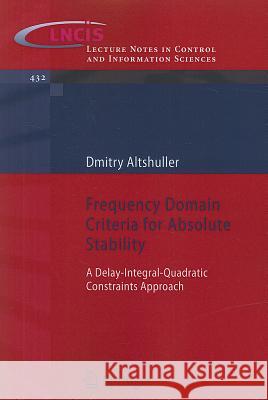 Frequency Domain Criteria for Absolute Stability: A Delay-Integral-Quadratic Constraints Approach Altshuller, Dmitry 9781447142331 Springer - książka