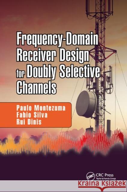 Frequency-Domain Receiver Design for Doubly Selective Channels Paulo Montezuma Fabio Silva Rui Dinis 9780367888411 CRC Press - książka