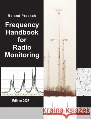 Frequency Handbook for Radio Monitoring: Edition 2025 Roland Proesch 9783769376845 Bod - Books on Demand - książka