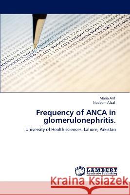 Frequency of ANCA in glomerulonephritis. Maria Arif, Nadeem Afzal 9783846547564 LAP Lambert Academic Publishing - książka