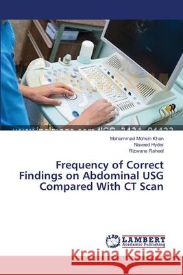 Frequency of Correct Findings on Abdominal USG Compared With CT Scan Mohsin Khan, Mohammad 9783659399268 LAP Lambert Academic Publishing - książka