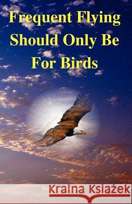 Frequent Flying Should Only Be For Birds Hammond, Pearce W. 9781482004229 Createspace - książka