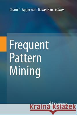 Frequent Pattern Mining Charu C. Aggarwal Jiawei Han 9783319346892 Springer - książka