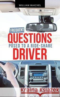 Frequent Questions Posed to a Ride-Share Driver William Maichel 9781512773965 WestBow Press - książka