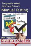 Frequently Asked Interview Q & A in Manual Testing: 90% Frequently Asked Q & A Bandana Ojha 9781726865838 Independently Published