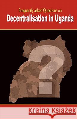 Frequently Asked Questions on Decentralisation in Uganda S. W. Kisembo 9789970026098 Fountain Publishers - książka