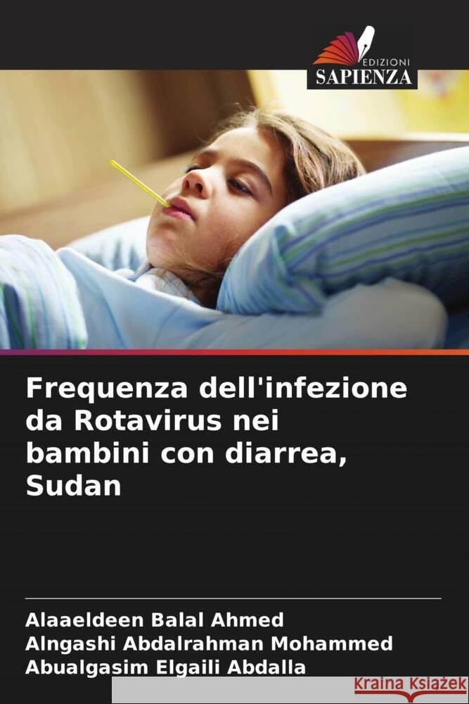 Frequenza dell'infezione da Rotavirus nei bambini con diarrea, Sudan Ahmed, Alaaeldeen Balal, Mohammed, Alngashi Abdalrahman, Abdalla, Abualgasim Elgaili 9786205587843 Edizioni Sapienza - książka