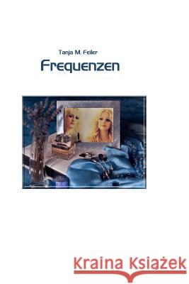 Frequenzen T. Tanja M. Feile D. Dirk L. Feile 9781505887464 Createspace - książka