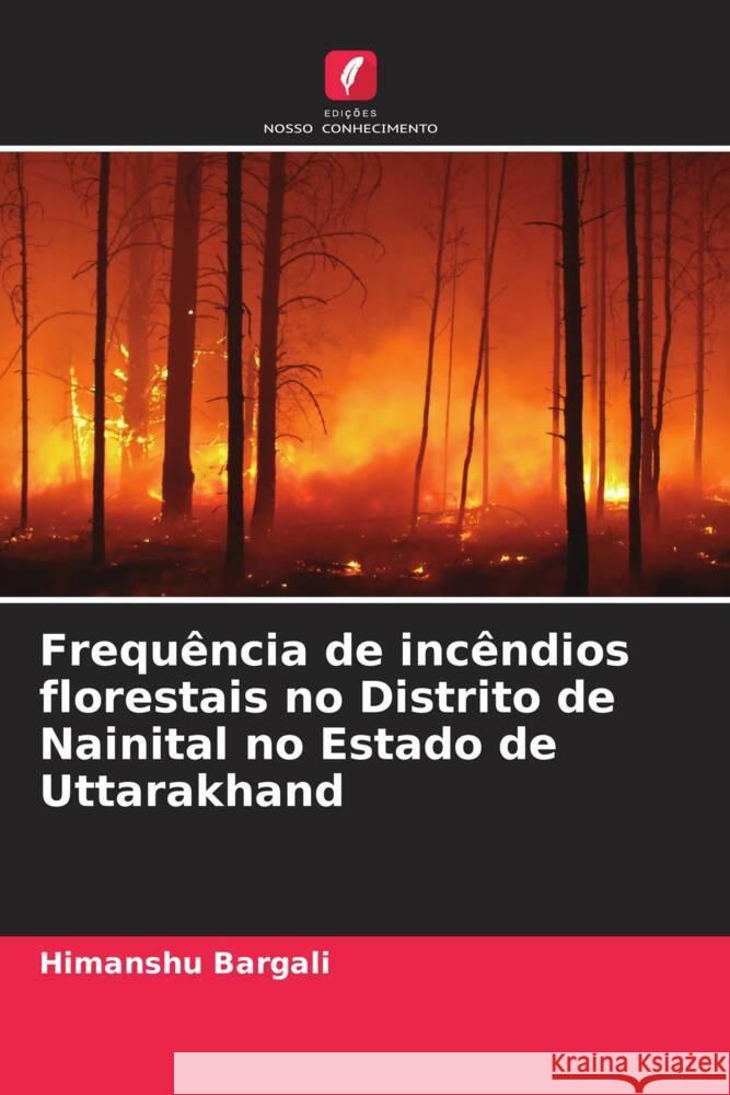 Frequência de incêndios florestais no Distrito de Nainital no Estado de Uttarakhand Bargali, Himanshu 9786207050161 Edições Nosso Conhecimento - książka