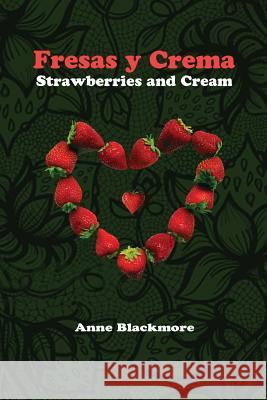 Fresas y Crema: Strawberries and Cream: Based on a True Story Blackmore, Anne 9781482728040 Createspace Independent Publishing Platform - książka