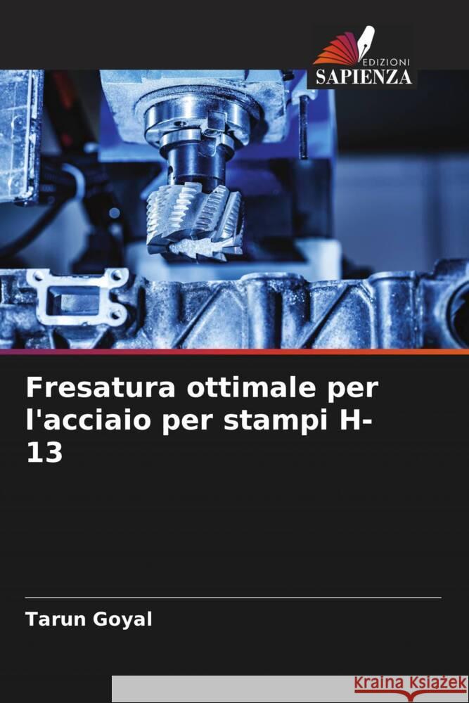 Fresatura ottimale per l'acciaio per stampi H-13 Tarun Goyal 9786206894766 Edizioni Sapienza - książka