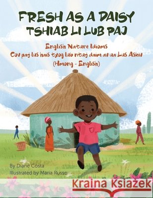 Fresh as a Daisy - English Nature Idioms (Hmong-English): Tshiab Li Lub Paj Diane Costa Maria Russo Davie Boualeevang 9781951787660 Language Lizard, LLC - książka