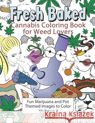 Fresh Baked Cannabis Coloring Book for Weed Lovers: Fun Marijuana and Pot Themed Images to Color - Volume 1 Amazing Colo 9781947676138 Amazing Color Art - książka